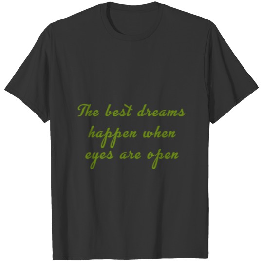 The best dreams happen when eyes open T-shirt