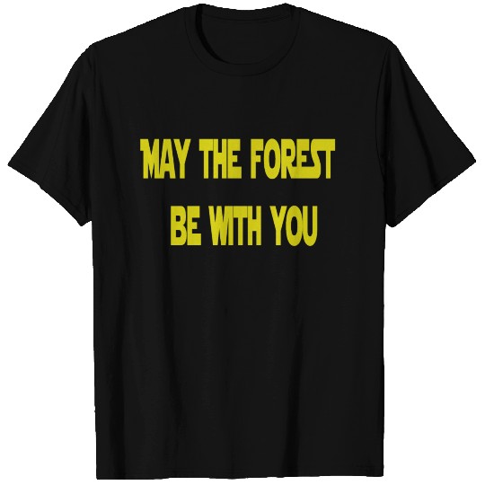 May the Forest be with You T Shirts
