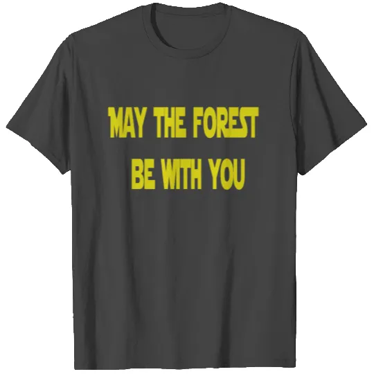 May the Forest be with You T Shirts