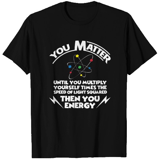 You matter ...then you energy T Shirts