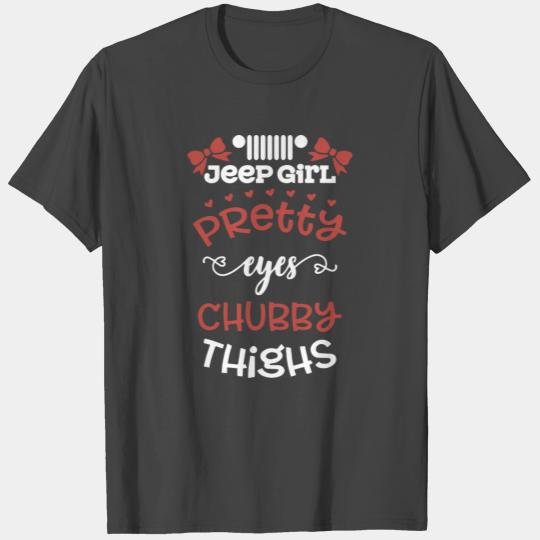 jeep girl pretty eyes chubby thighs girlfriends t T Shirts