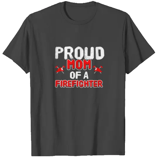 Proud Mom Of A Firefighter T Shirts
