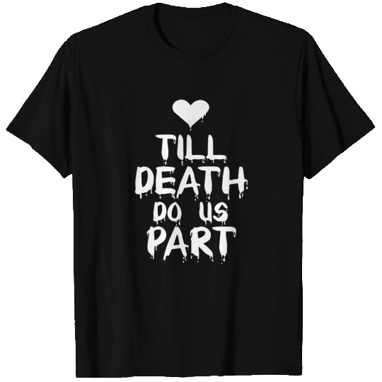 Till death do us part T Shirts