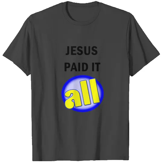 Jesus Paid It All T Shirts