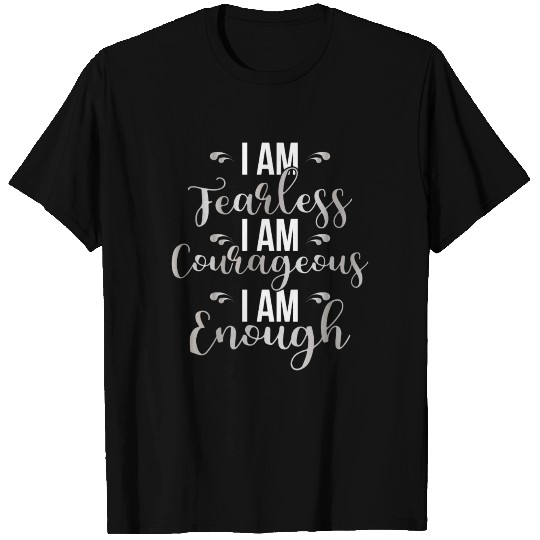 I AM...Fearless. I AM...Courageous.I AM...Enough. T Shirts