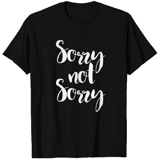sorry not sorry offensive T Shirts