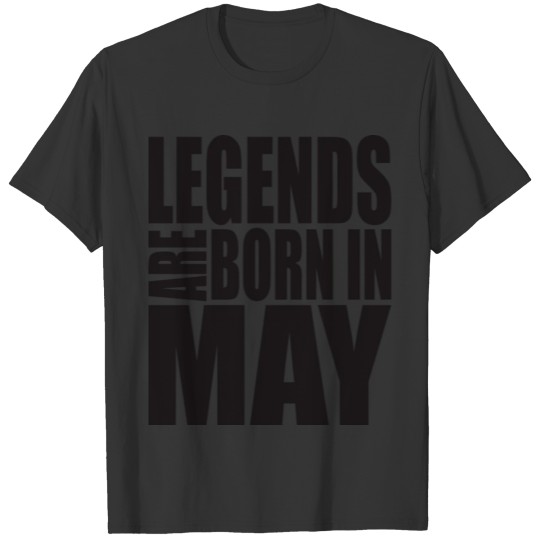 LEGENDS ARE BORN IN MAY T-shirt