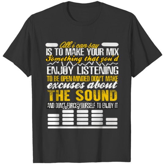 All I Can Say Is To Make You Mix Something T Shirt T-shirt