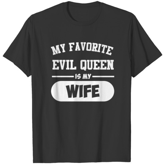 New Design My Favorite Evil Queen is My Wife T-shirt