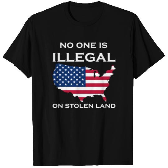 No one is illegal on stolen land T Shirts