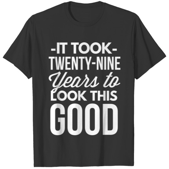 It took 29 years to look this good T-shirt