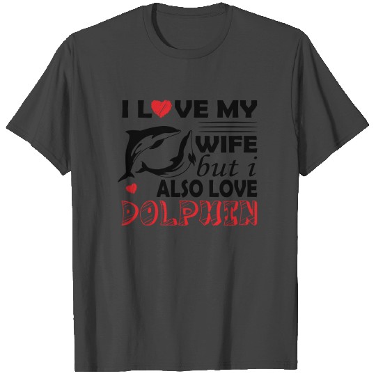 I Love My Wife And Love Dolphin T Shirts