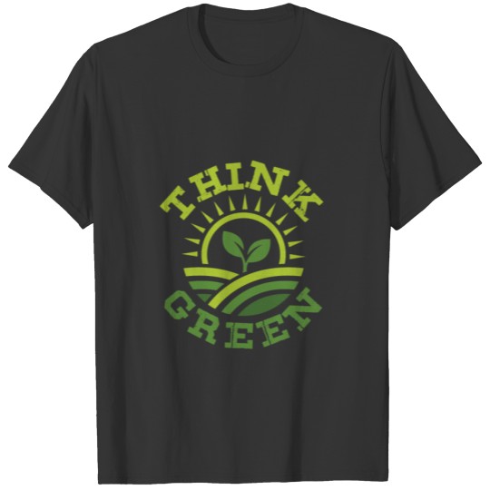 Think Green gift save love earth fight climate T Shirts