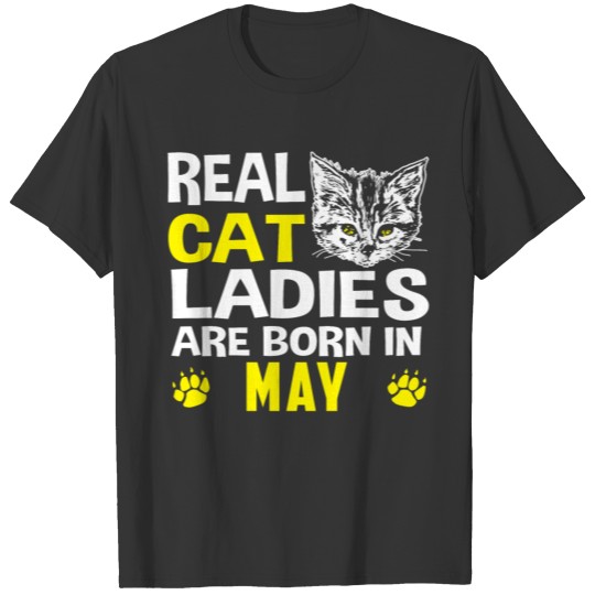 Real Cat Ladies Born in May Gift T-shirt