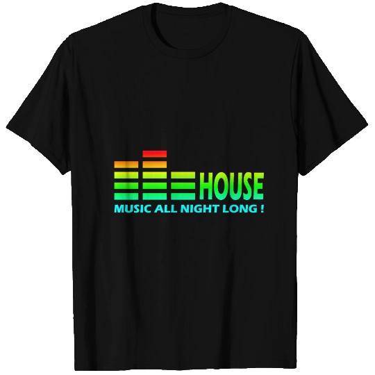 House Music All Night Long T Shirts