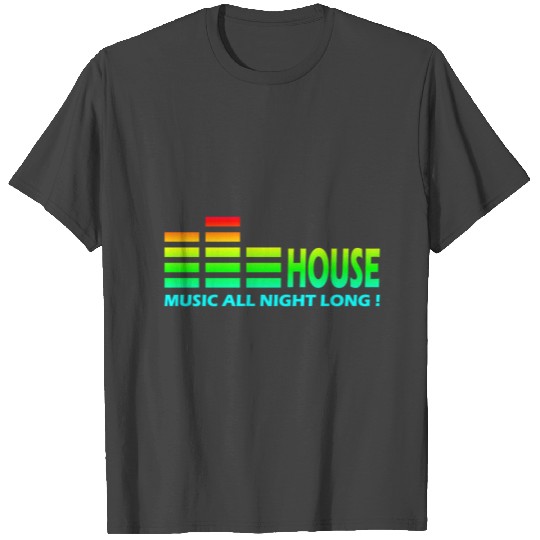 House Music All Night Long T Shirts