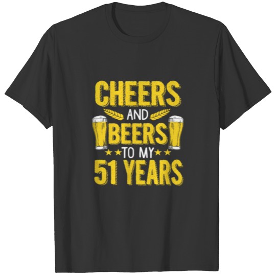 (Gift) Cheers and beers to my 51 years T-shirt