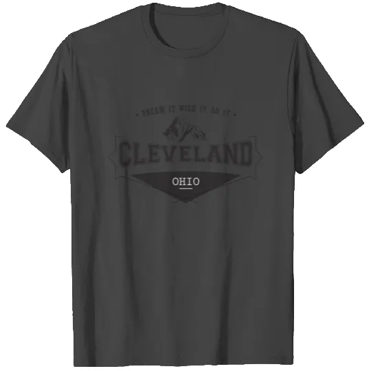 Dream it Wish it Do it Cleveland Ohio T Shirts