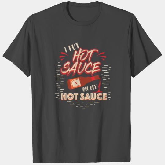 I Put Hot Sauce on my Hot Sauce T Shirts