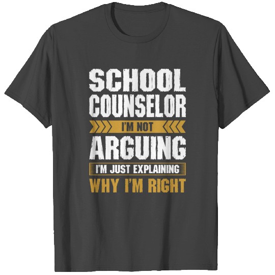School Counselor Arguing Why Im Right T Shirts