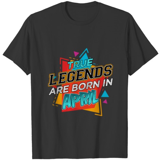 True Legends are Born in April T-shirt