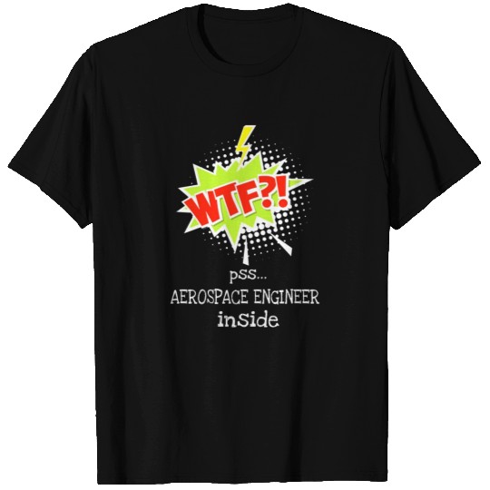 AEROSPACE ENGINEER- NICE DESIGN FOR YOU - WTF T Shirts