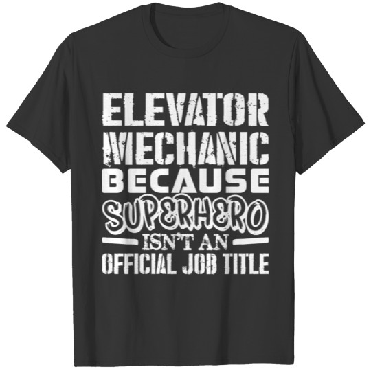 Elevator Mechanic Because Superhero Official Job T-shirt