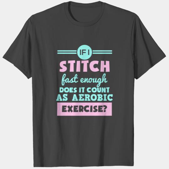 Hobby Quilter Gifts - Stitch Fast Aerobic Exercis T Shirts