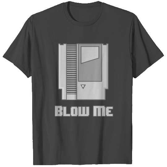 BLOW ME - CARTRIDGE T Shirts