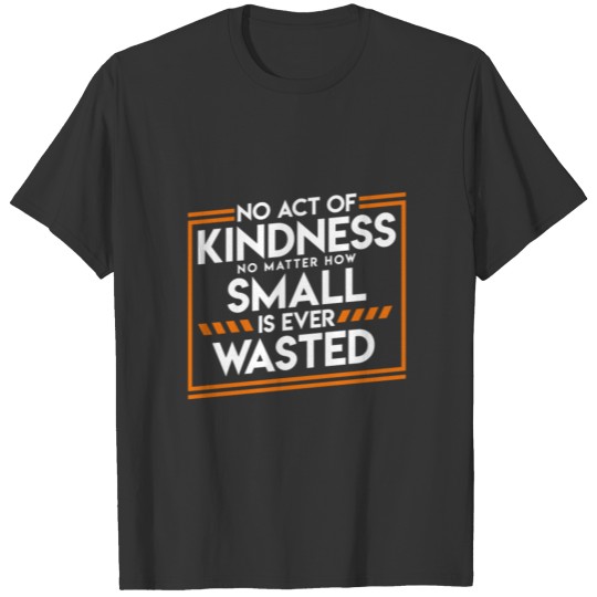 Kindness is never Wasted T-shirt