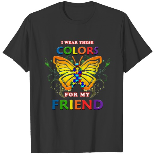 Autism Awareness I Wear These Colors For My Friend T-shirt