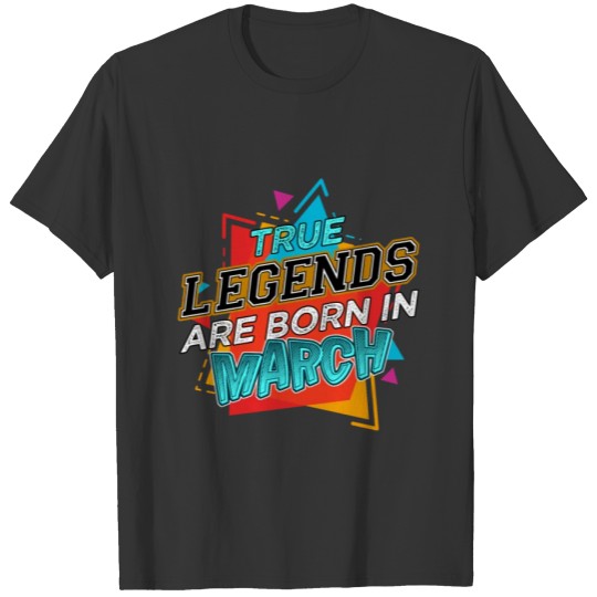 True Legends are Born in March T-shirt