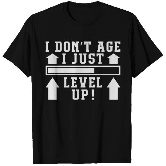 I Don't Age I Level Up T Shirts