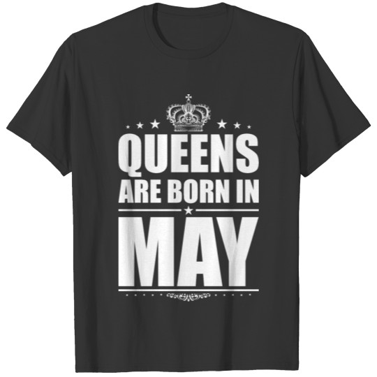 QUEENS ARE BORN IN MAY T-shirt