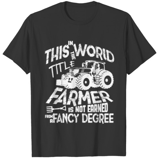 Farmer Is Not Earned From A Fancy Degree T Shirt T-shirt