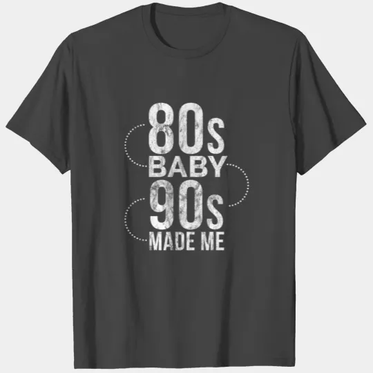 1980s Baby 1990s Made Me T Shirts - Gift