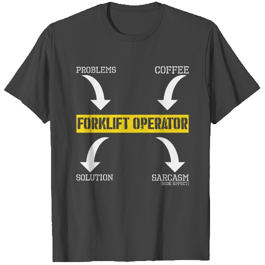 Problems Solution Coffee Sarcasm Forklift Operator T Shirts