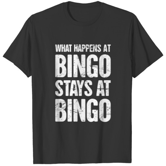 What Happens At Bingo Stays At Bingo T-shirt