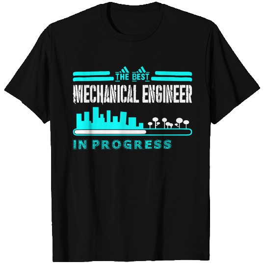 The Best Mechanical Engineer In Progress T Shirts