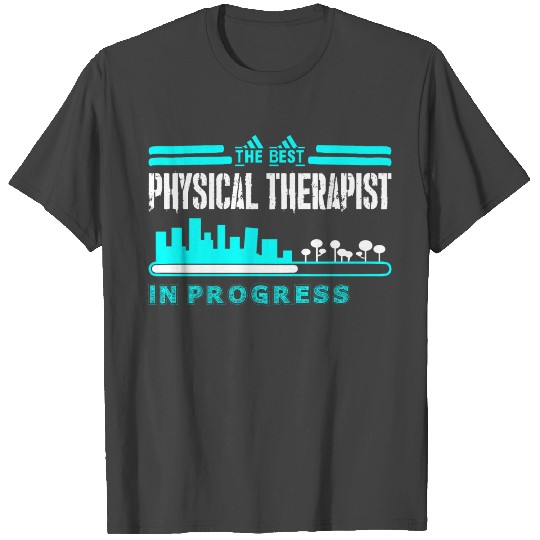 The Best Physical Therapist In Progress T Shirts