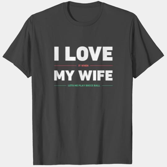 I Love My Wife | Funny Bocce Ball Design T Shirts