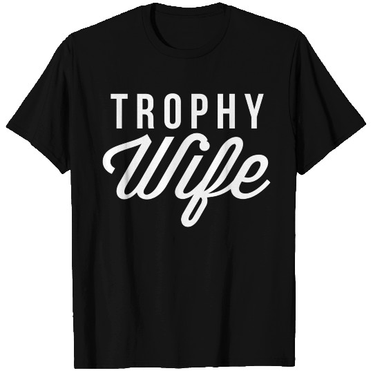 Trophy Wife T Shirts