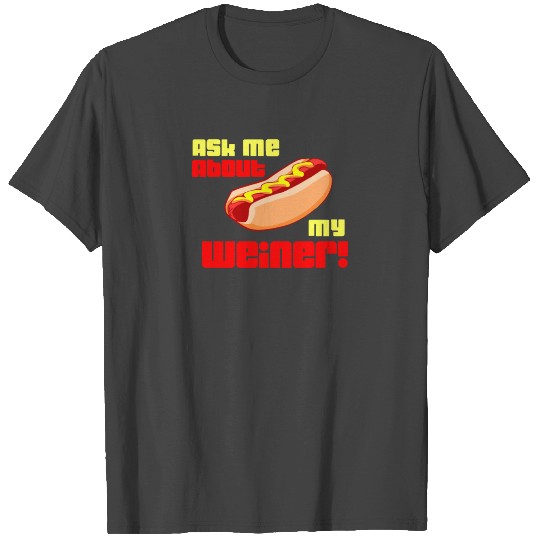 Ask Me About My Wiener T Shirts