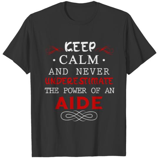 Aide - Keep calm and never underestimate the power T-shirt