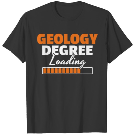 Geology Degree Loading Geologist Student Gift T-shirt