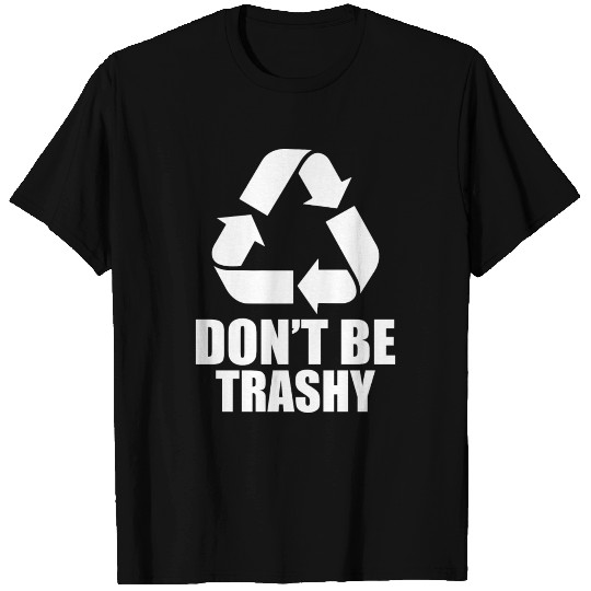 Don't Be Trashy T Shirts