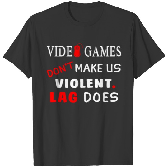 Video games - Video games don't make us violent. L T Shirts