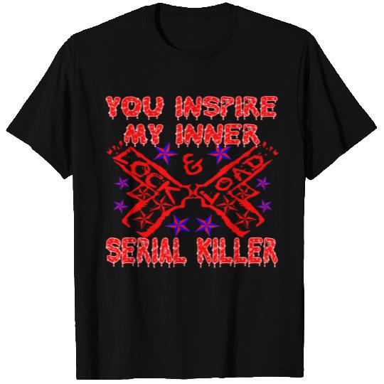You Inspire My Inner Serial Killer (it’s a joke) T Shirts