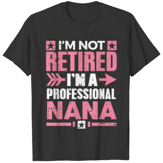 I am not retired I am a profesional nana patriotic T-shirt