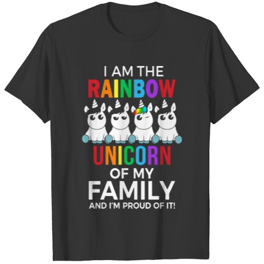 I am the rainbow unicorn of my family and I am pro T Shirts